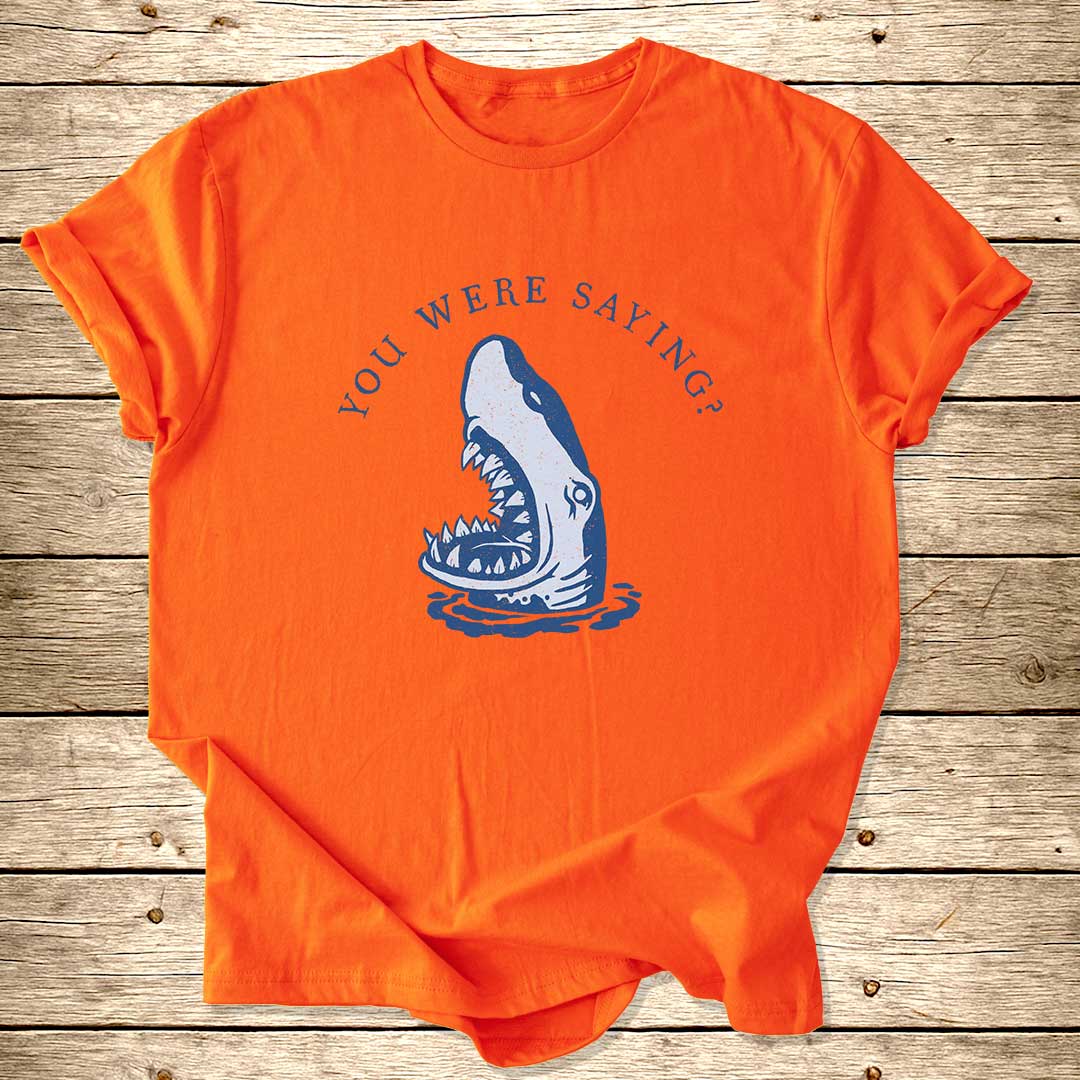 You Were Saying Shark T-Shirt