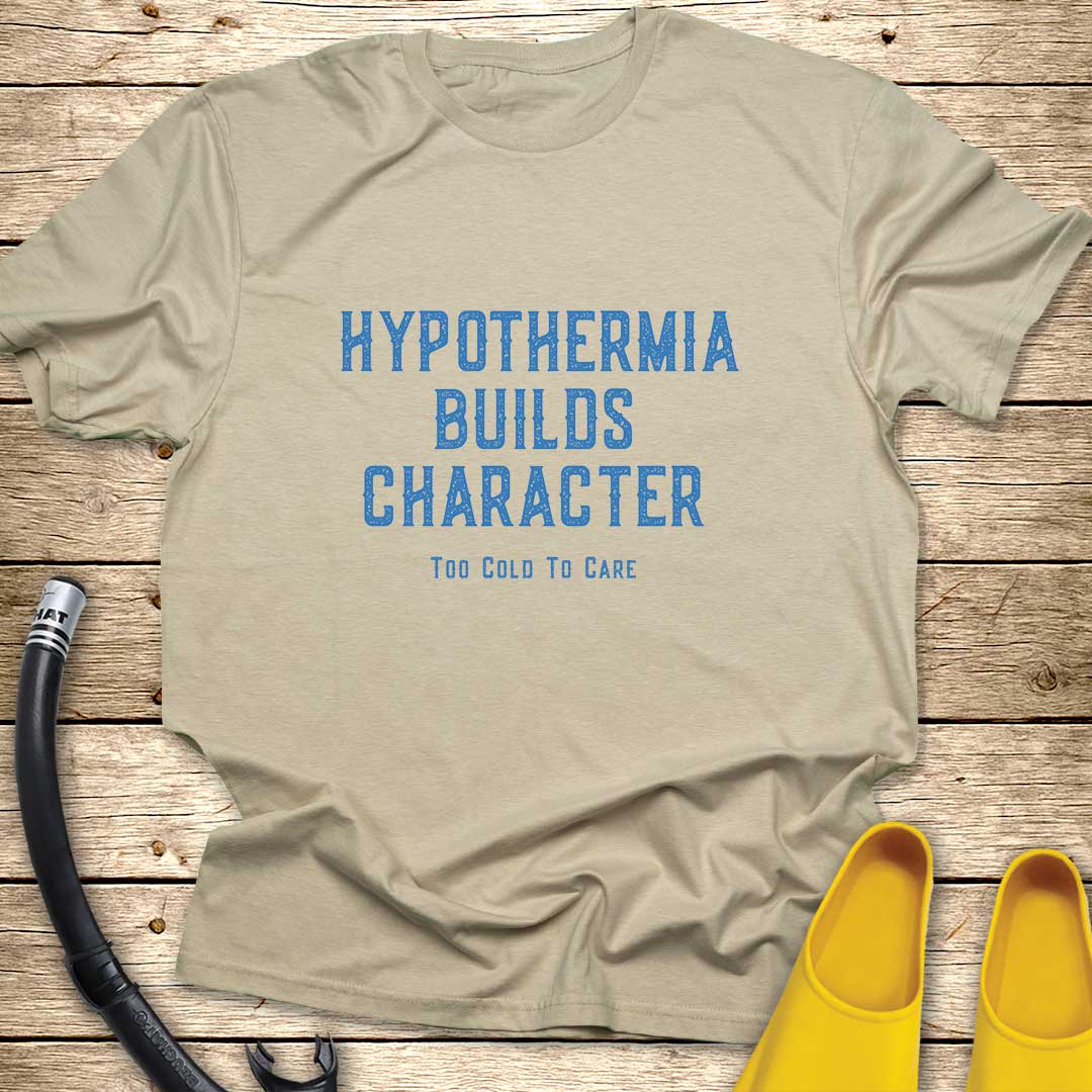Hypothermia Builds Character T-Shirt