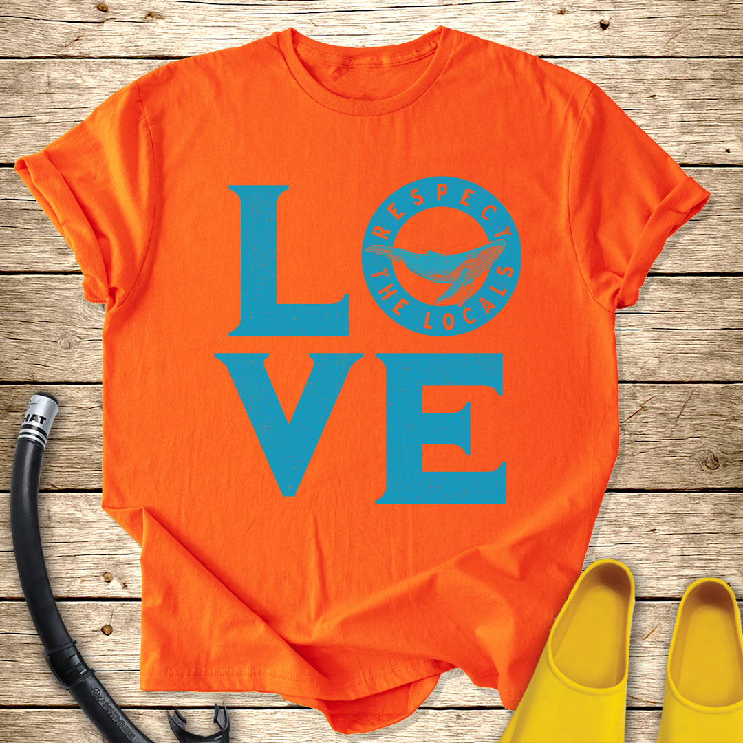 Love Respect The Locals T-Shirt