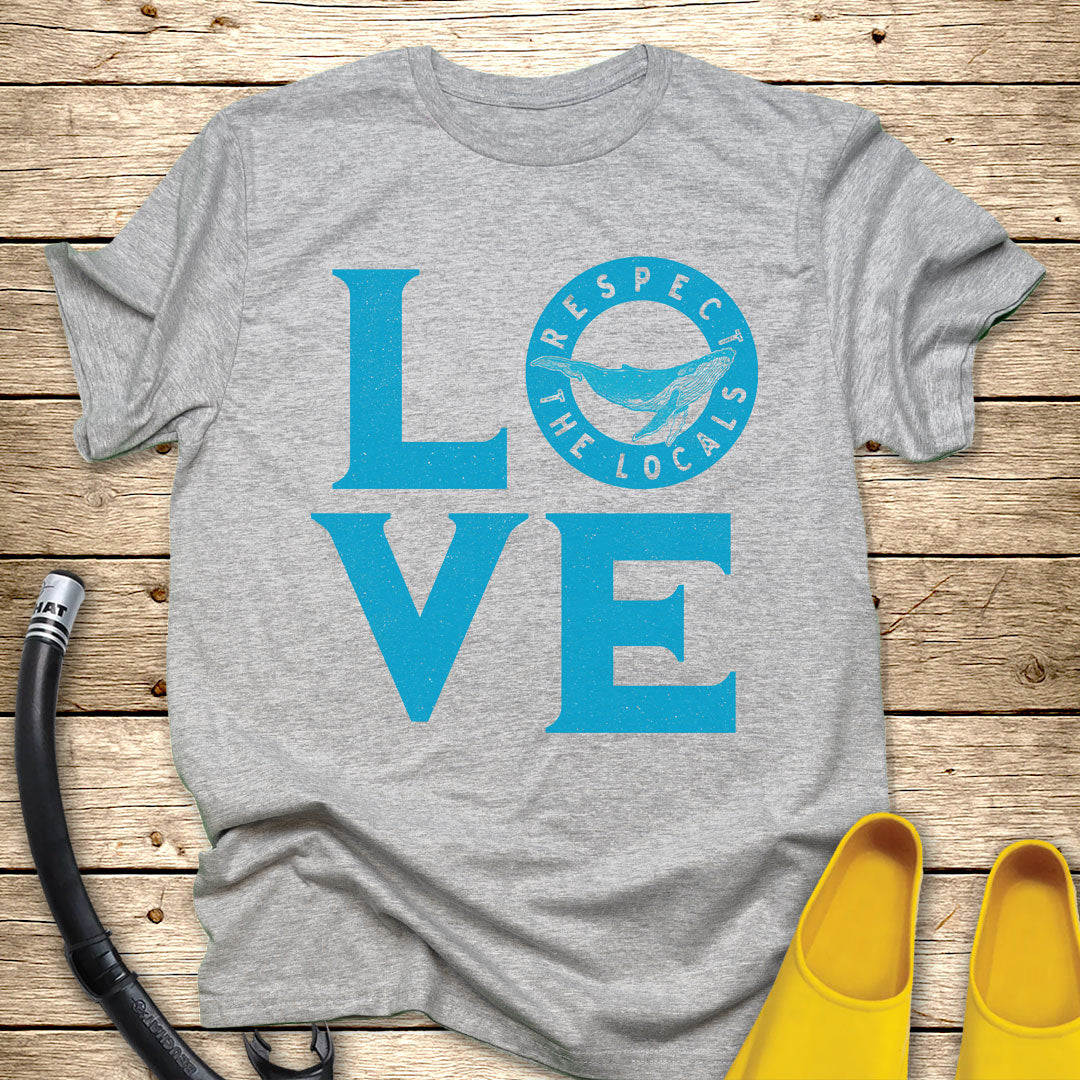 Love Respect The Locals T-Shirt