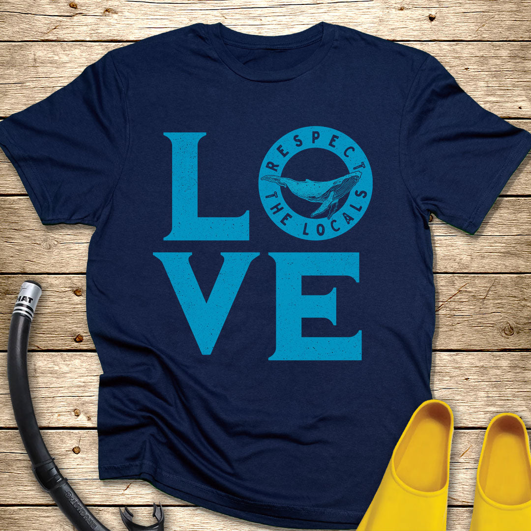 Love Respect The Locals T-Shirt