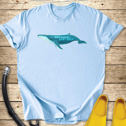 Not Loud, Just Deep T-Shirt
