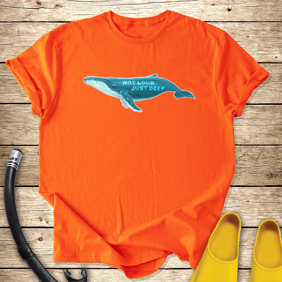 Not Loud, Just Deep T-Shirt