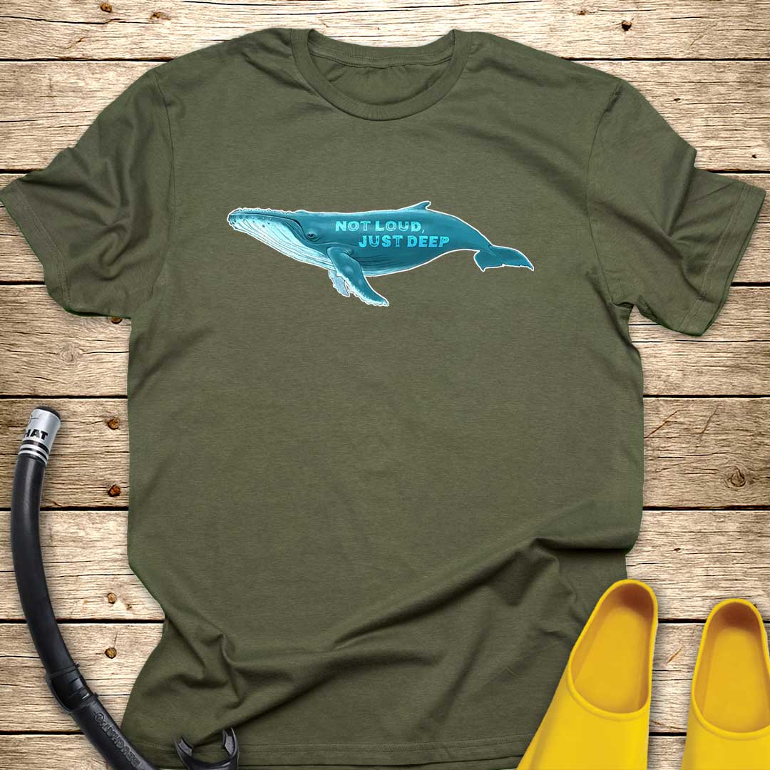 Not Loud, Just Deep T-Shirt