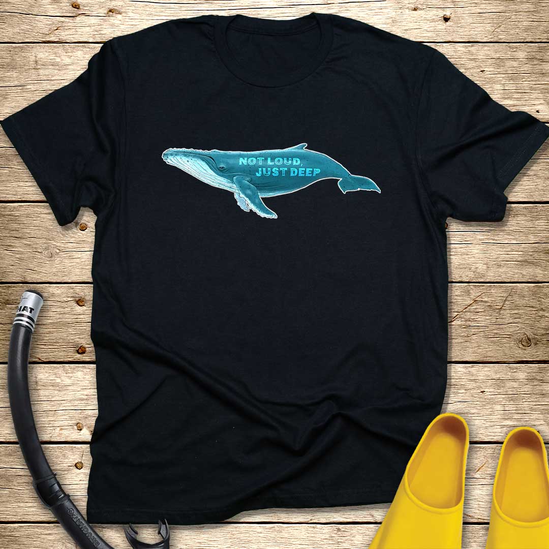 Not Loud, Just Deep T-Shirt