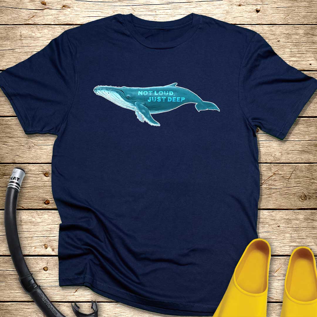 Not Loud, Just Deep T-Shirt