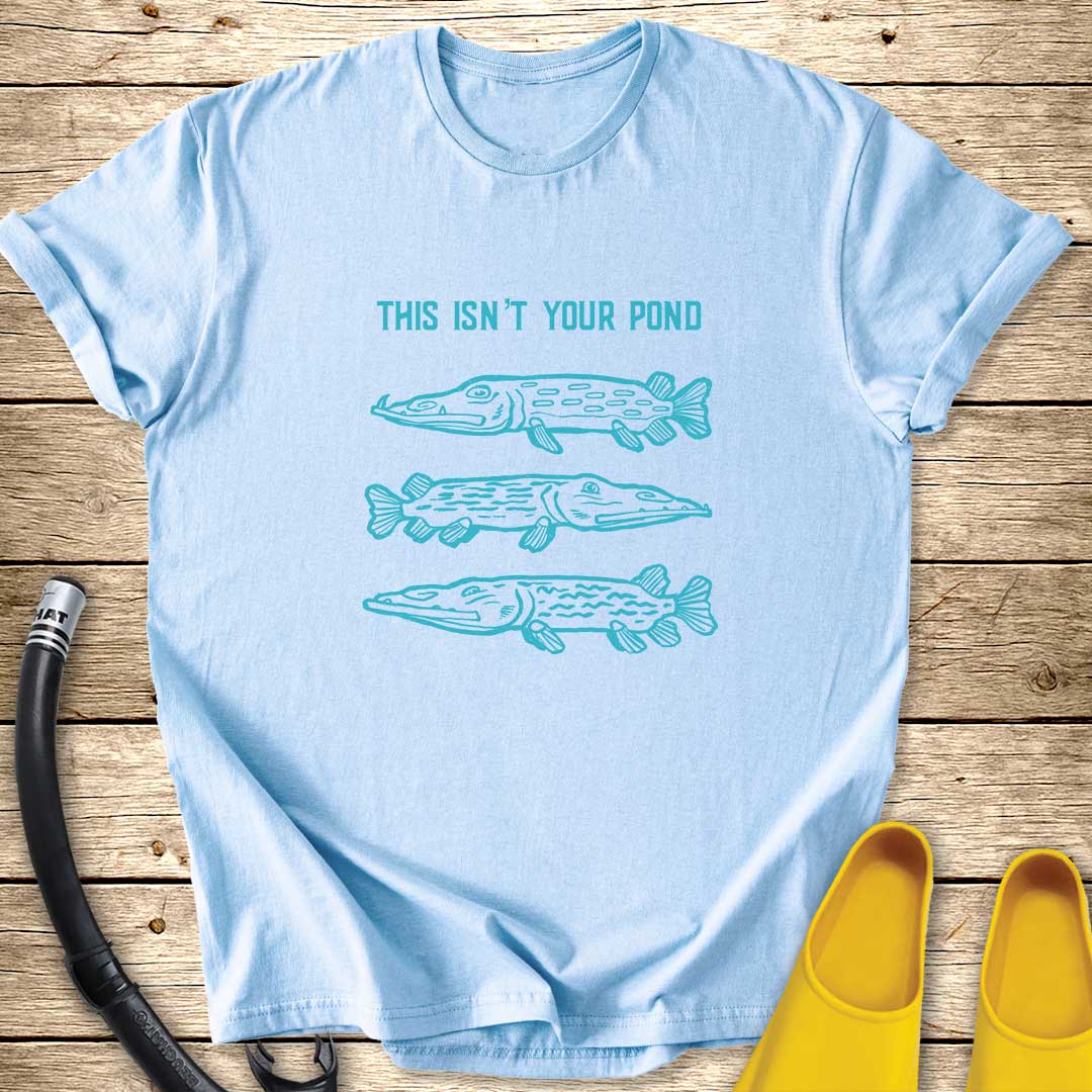 This Isn't Your Pond T-Shirt
