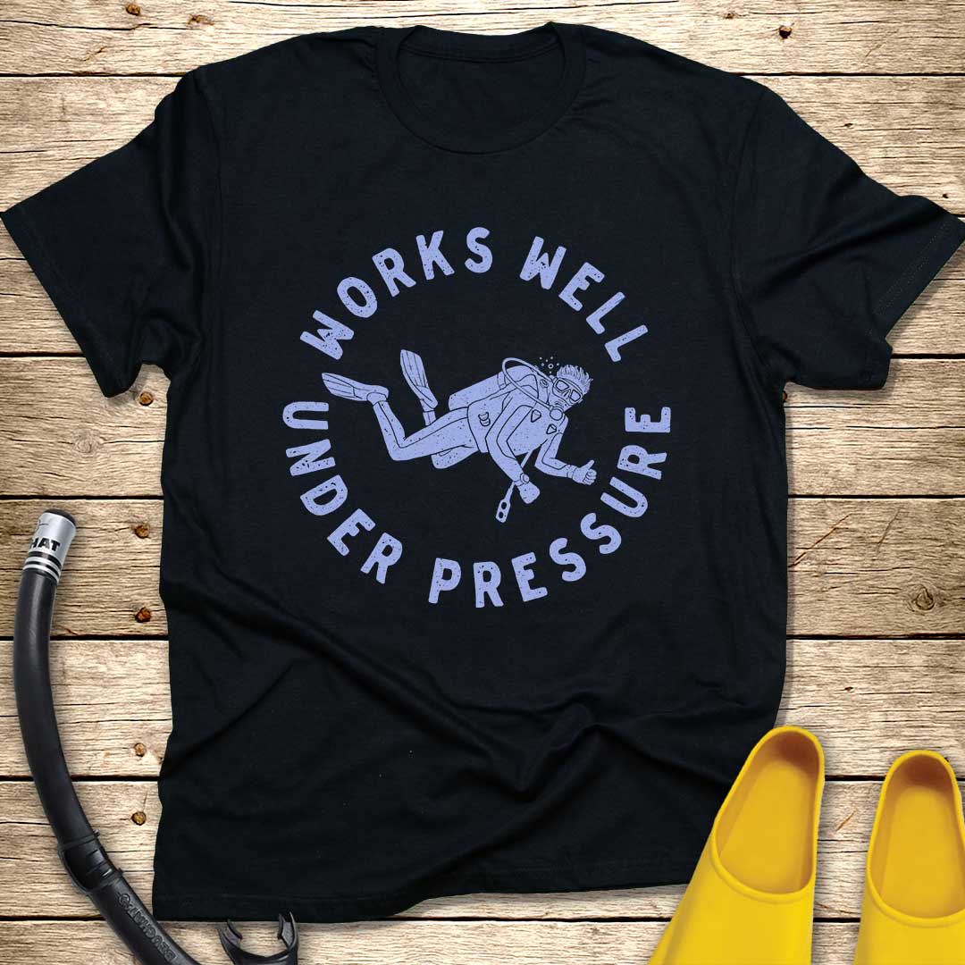 Works Well Under Pressure Diver T-Shirt