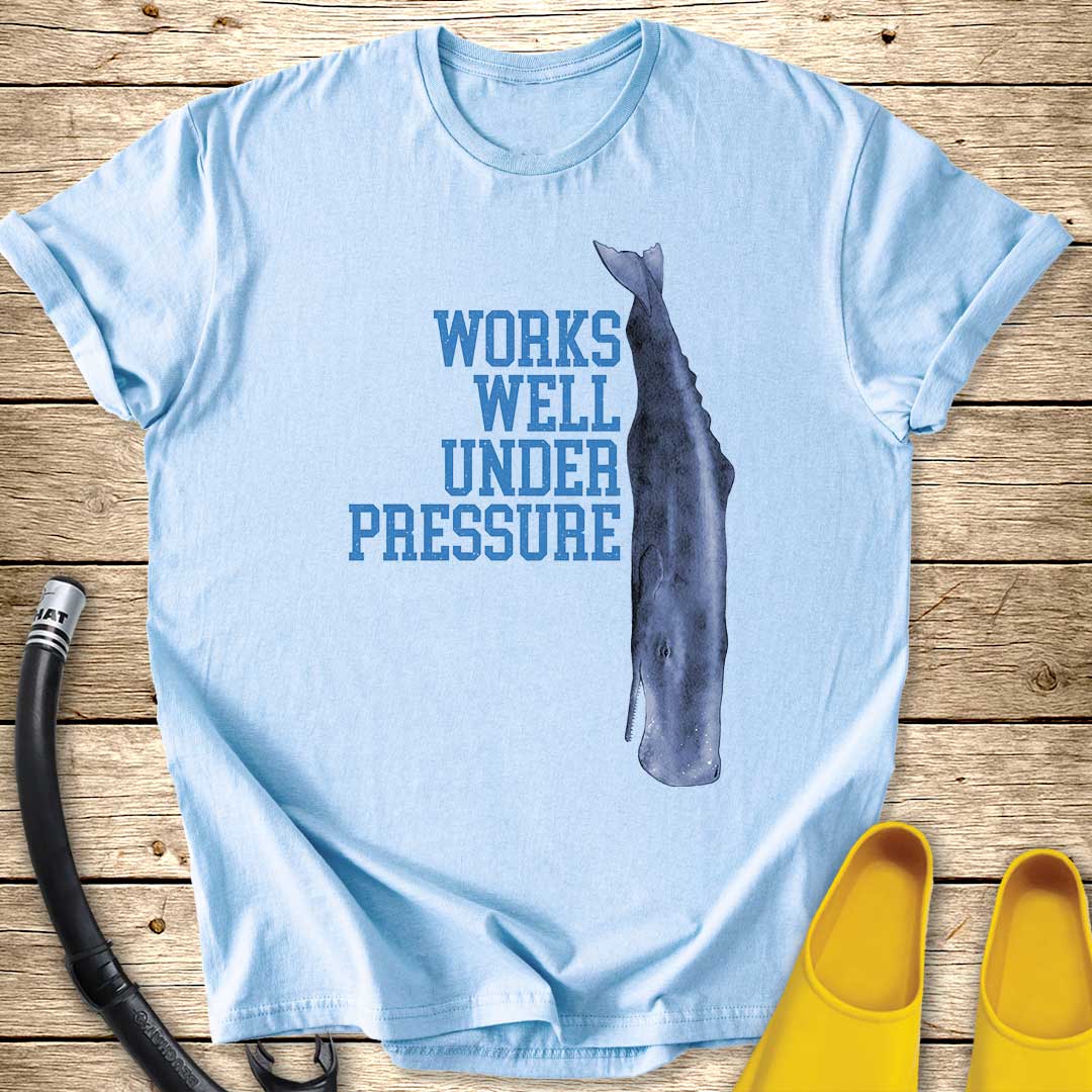 Works Well Under Pressure Whale T-Shirt