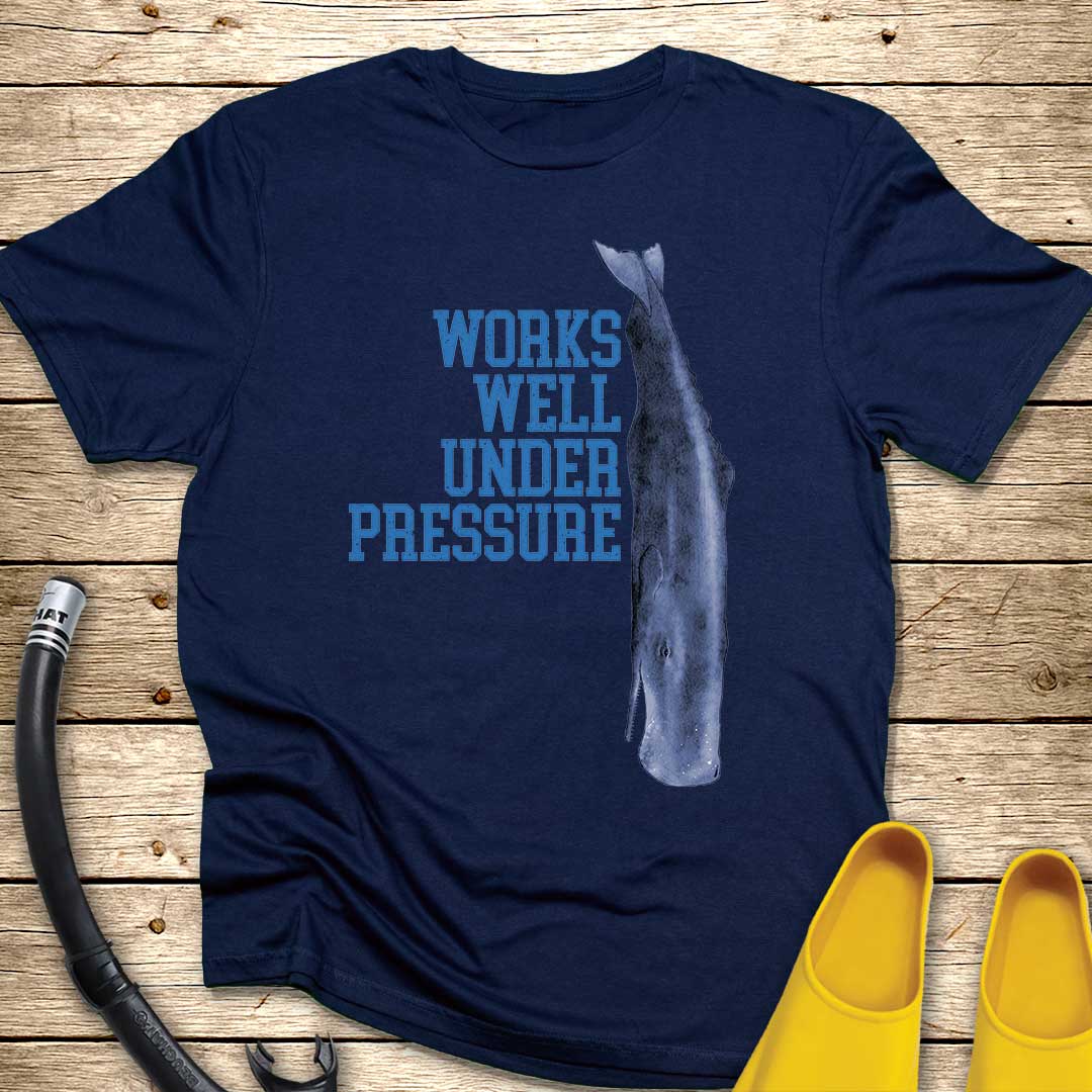 Works Well Under Pressure Whale T-Shirt