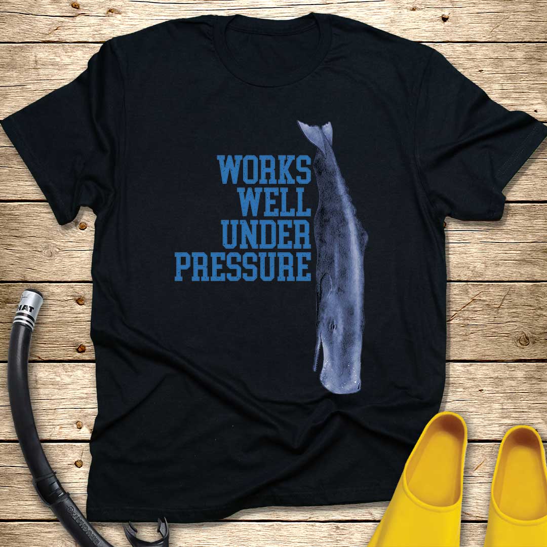Works Well Under Pressure Whale T-Shirt