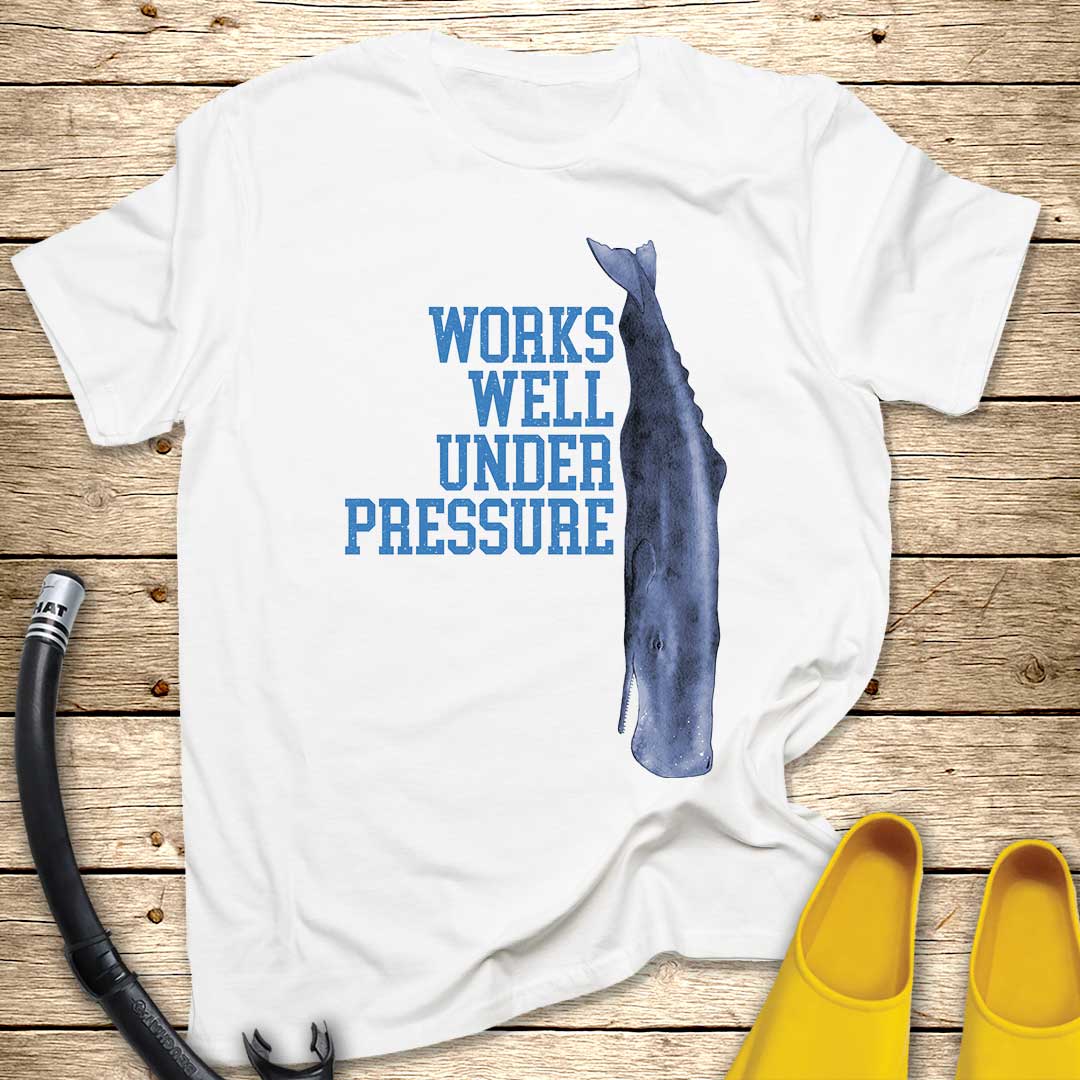 Works Well Under Pressure Whale T-Shirt