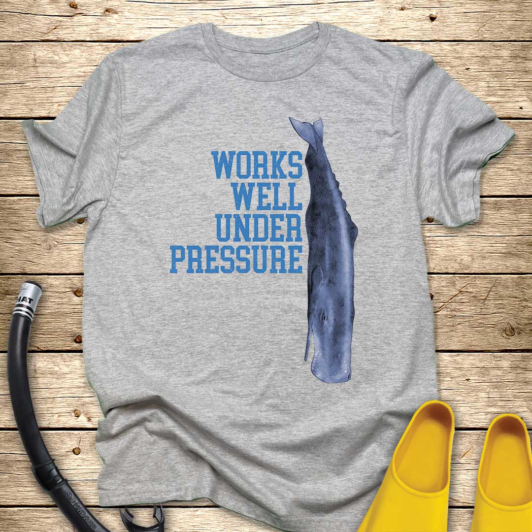 Works Well Under Pressure Whale T-Shirt
