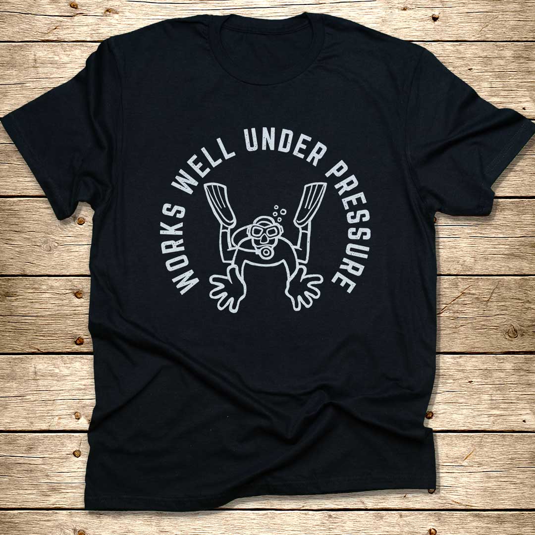 Works Well Under Pressure T-Shirt