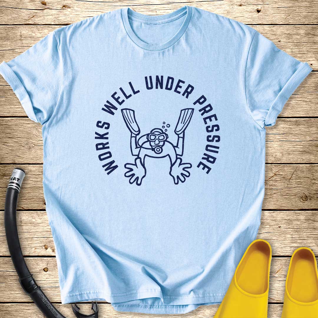 Works Well Under Pressure T-Shirt
