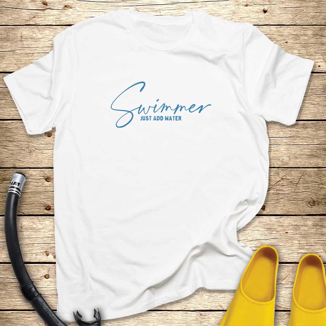 Swimmer Just Add Water T-Shirt