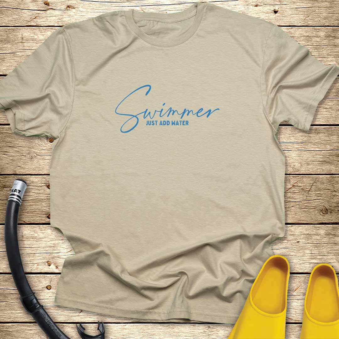 Swimmer Just Add Water T-Shirt
