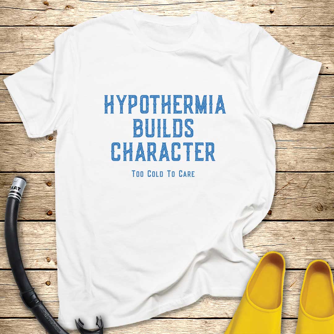 Hypothermia Builds Character T-Shirt