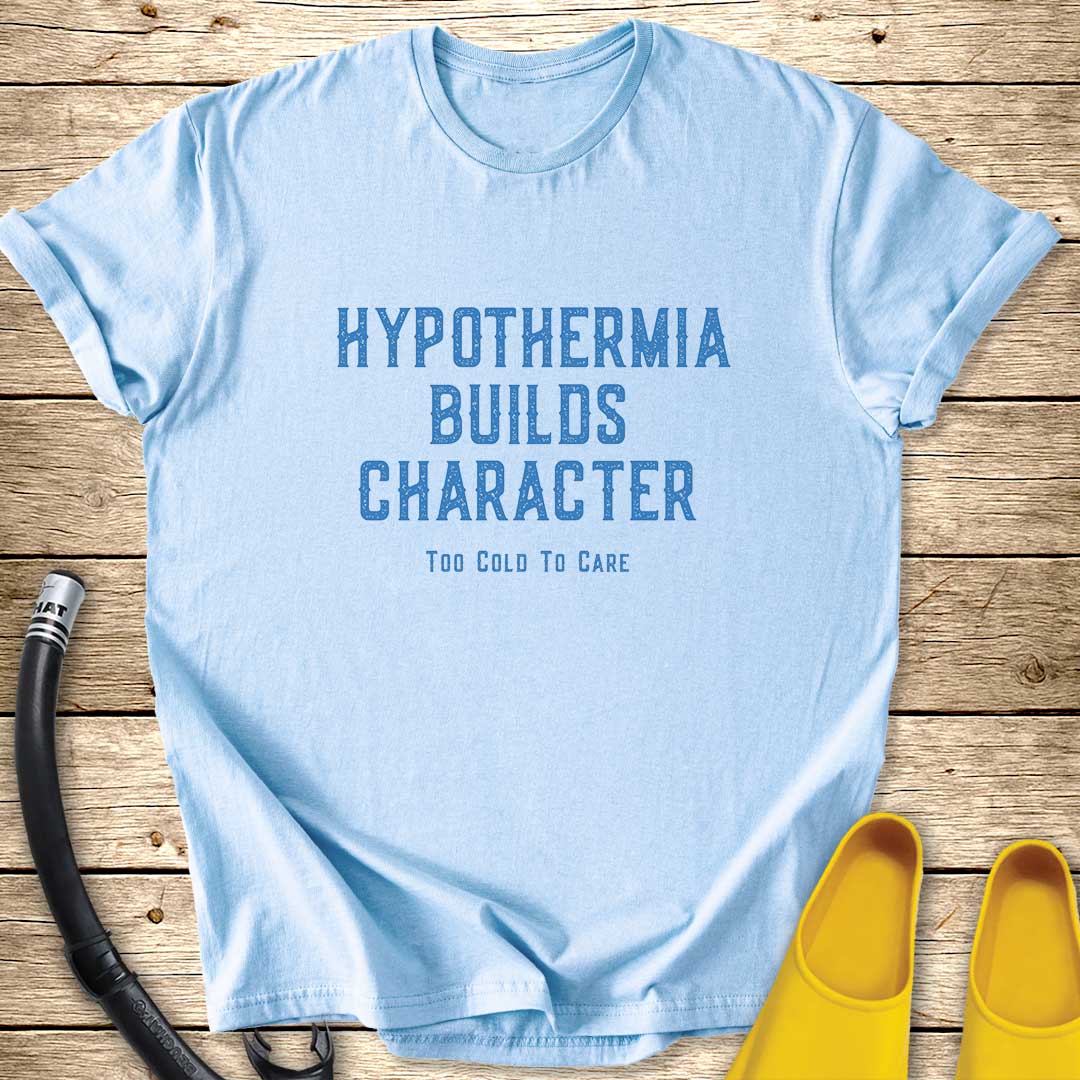 Hypothermia Builds Character T-Shirt