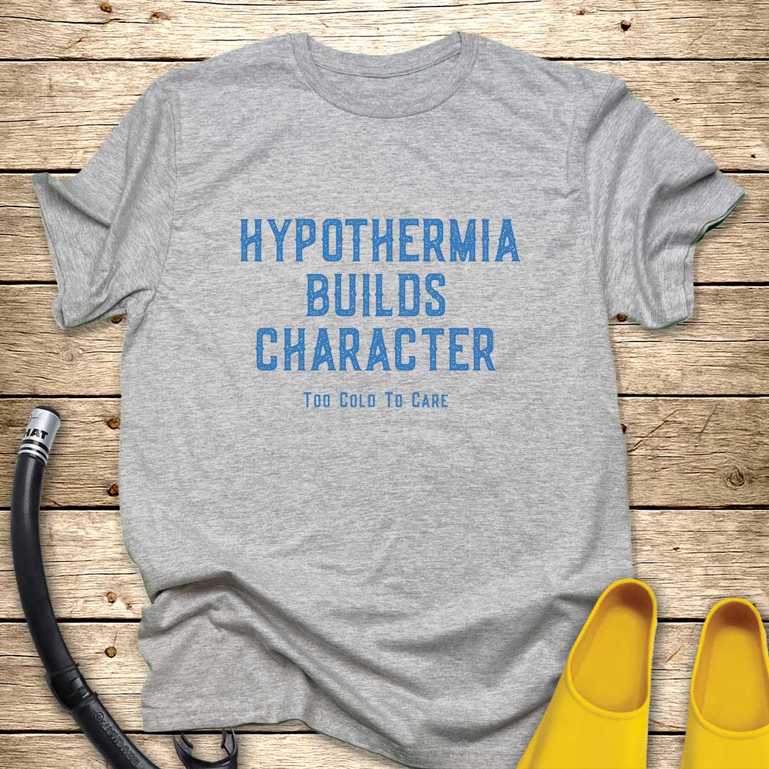 Hypothermia Builds Character T-Shirt