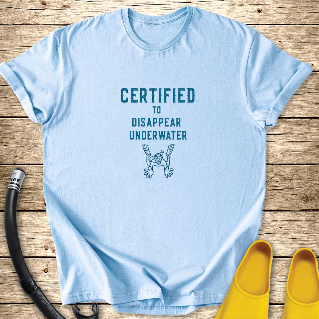 Certified To Disappear Underwater T-Shirt