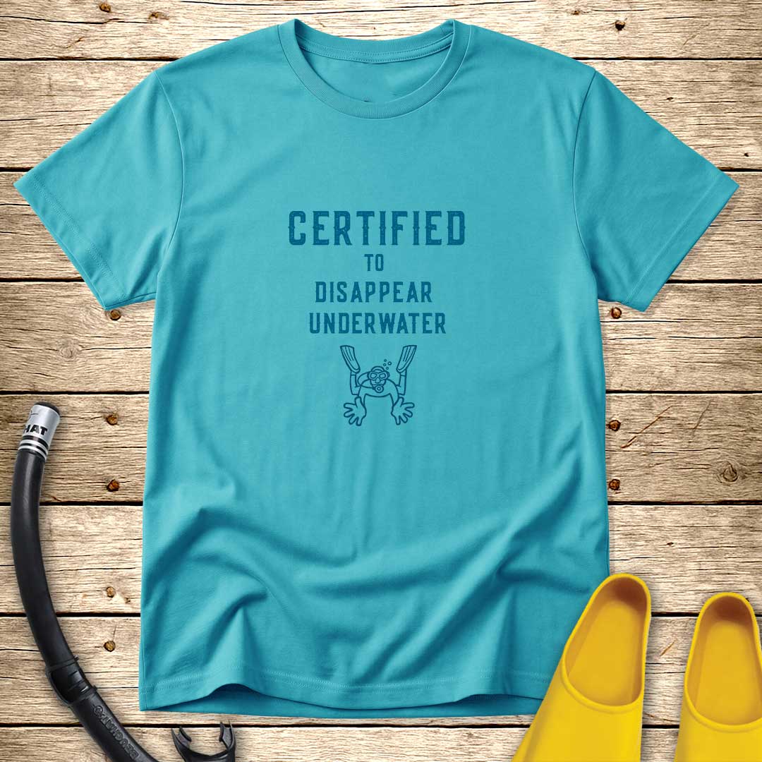 Certified To Disappear Underwater T-Shirt