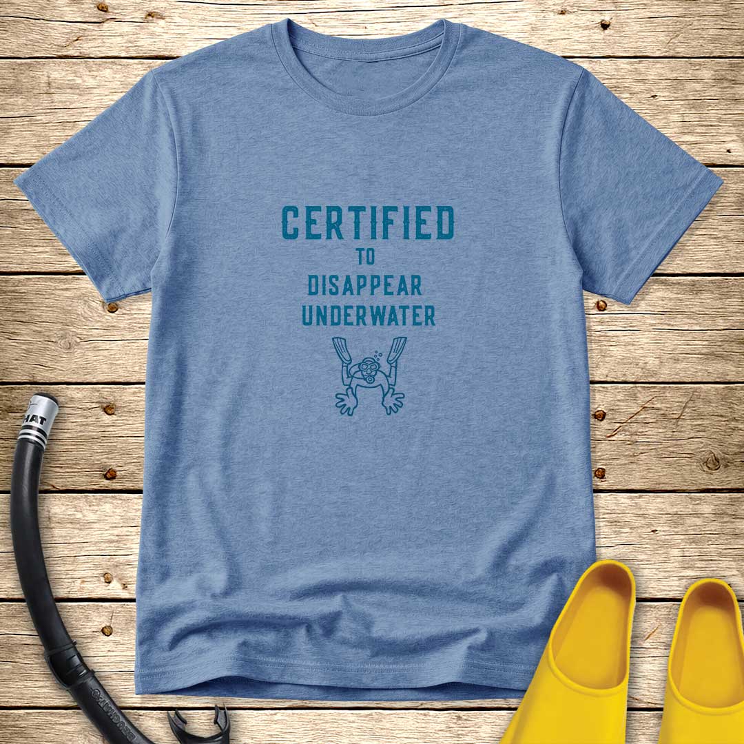 Certified To Disappear Underwater T-Shirt